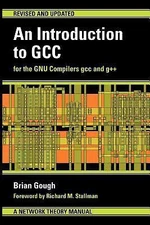 An Introduction to GCC: For the GNU Compilers GCC and G++ [Paperback] Brian J...