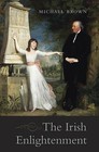 The Irish Enlightenment by Michael Brown (Hardback, 2016)