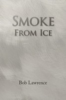 Bob Lawrence | Smoke From Ice | Taschenbuch | Englisch (2008) | Xlibris