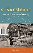 Kchler - s'Kunschtihuis Eine Reise- bezw. Lebenserzhlung - New paper - X555z