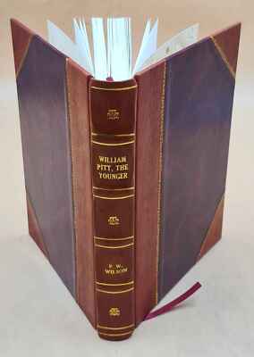 William Pitt The Younger 1930 By P.W.Wilson [Leather Bound]