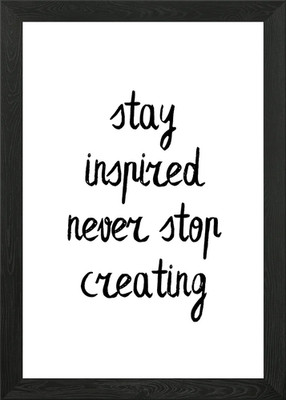 Stay Inspired, Never Stop Creating Framed Wall Art Poster Canvas Print Picture