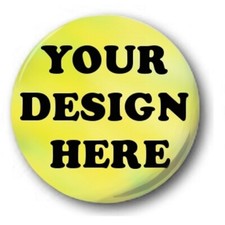 Custom, 'Design Your Own' 1 inch / 25mm Button Badge