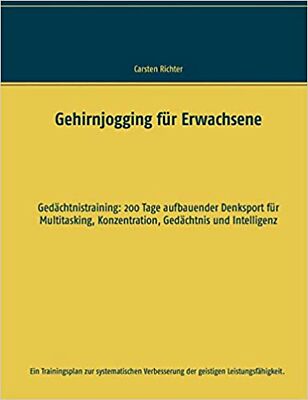 Gehirnjogging für Erwachsene: Gedächtnistraining: 200 Tage aufbauender Denksp...