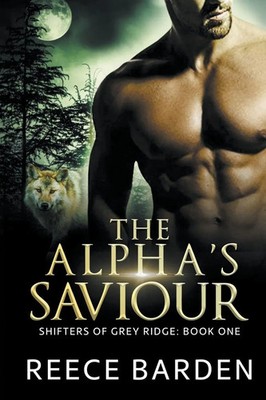 The Alpha's Saviour Reece Barden Taschenbuch Shifters of Grey Ridge Englisch