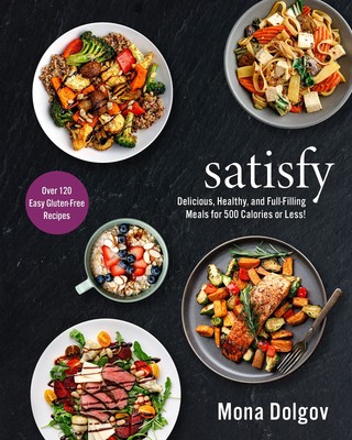 satisfy: Delicious, Healthy, and Full-Filling Meals for 500 Calories or Less...