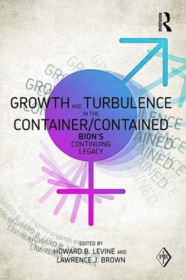 Growth and Turbulence in the Container/Contained: Bion's Continuing Legacy (...