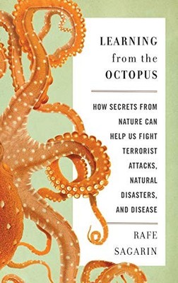 LEARNING FROM THE OCTOPUS: HOW SECRETS FROM NATURE CAN By Rafe Sagarin BRAND NEW