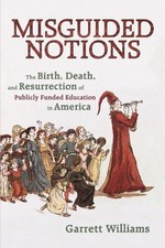 MISGUIDED NOTIONS: THE BIRTH, DEATH, AND RESURRECTION OF By Garrett Williams VG+