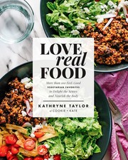 Love Real Food: More Than 100 Feel-Good Vegetarian Favorites to Delight the Sen