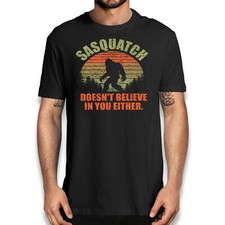 Funny Sarcastic Sasquatch T-Shirt - Bigfoot Doesn't Believe in You Either Shirt