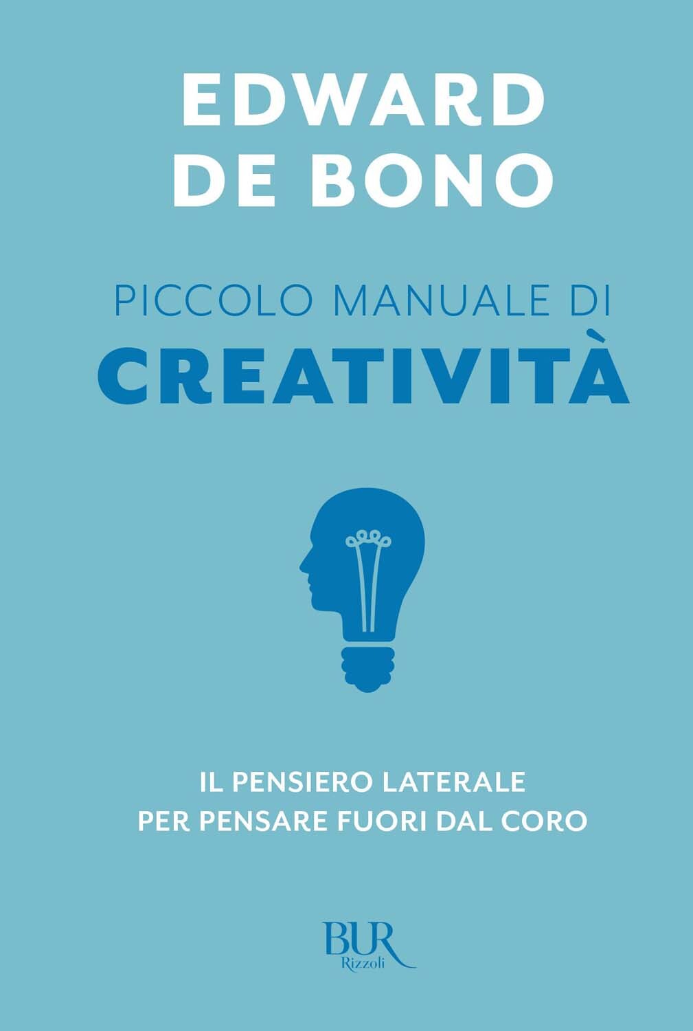 Libri De Bono Edward - Piccolo Manuale Di Creativita. Il Pensiero Laterale Per P