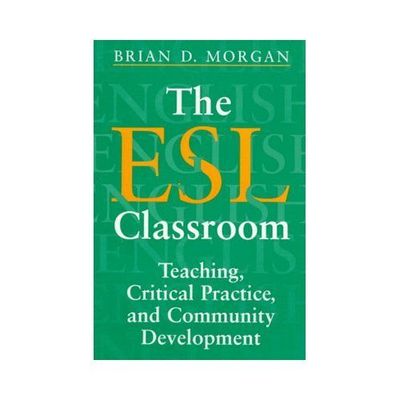 The ESL Classroom: Teaching, Critical Practice, and Community Development