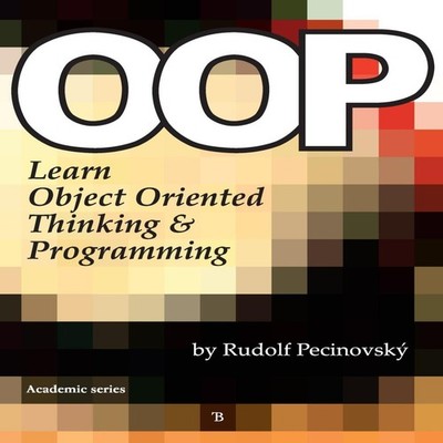Oop - Learn Object Oriented Thinking and Programming Rudolf Pecin