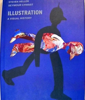 Illustration: A Visual History Heller, Steven and Seymour Chwast: