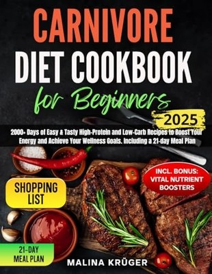 Carnivore Diet Cookbook for Beginners: 2000+ Days of Easy & Tasty High-Prote...