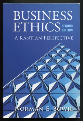 Business Ethics A Kantian Perspective by Norman E. Bowie 2nd edition