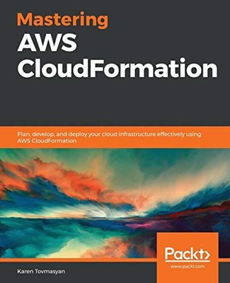 Mastering AWS CloudFormation: Plan, ... by Tovmasyan, Karen Paperback / softback