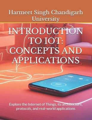 Introduction to Iot: CONCEPTS AND APPLICATIONS: Explore the Internet of Things, 