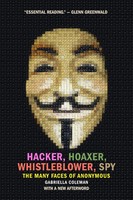 Hacker, Hoaxer, Whistleblower, Spy | The Many Faces Of Anonymous | Coleman