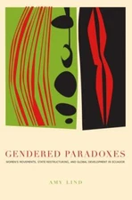 Gendered Paradoxes : Women's Movements, State Restructuring, and Global Devel...