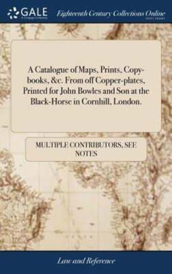 A Catalogue of Maps, Prints, Copy-books, &c. From off Copper-plates, Printed for