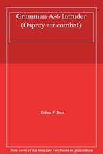 Grumman A-6 Intruder (Osprey air combat) By Robert F. Dorr