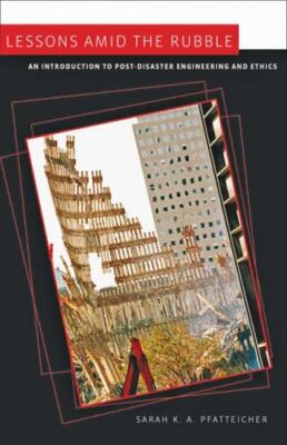 Lessons amid the Rubble: An Introduction to Post-Disaster Engineering and Ethic