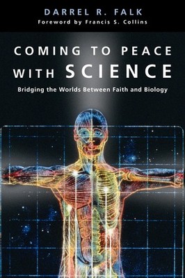 Coming to Peace with Science: Bridging the Worlds Between Faith and Biology ...
