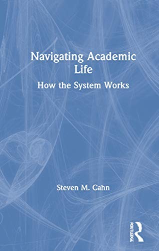 Navigating Academic Life: How the System Works, Cahn 9780367626624 New..