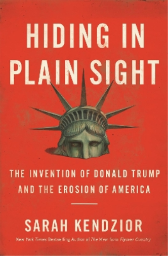 Sarah Kendzior Hiding in Plain Sight : The Invention of Donald Trump (Tascabile)