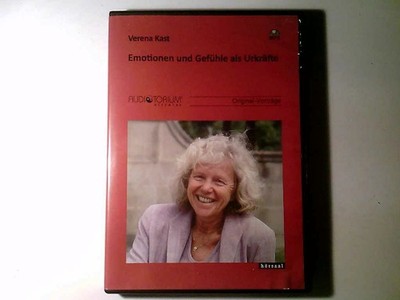 Emotionen und Gefühle als Urkräfte Kast, Verena: