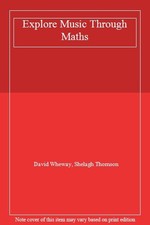 Explore Music Through Maths By David Wheway, Shelagh Thomson