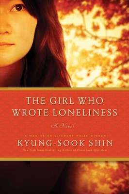 The Girl Who Wrote Loneliness: A Novel - paperback Shin, Kyung-Sook|Jung, Ha...