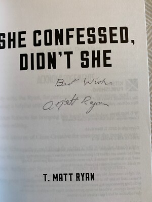 She Confessed, Didn't She? by T. Matt Ryan, 2017, Kitsap Publishing, SIGNED Auto