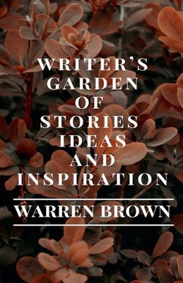 Writer's Garden of Stories, Ideas and Inspiration by Warren Brown Paperback Book