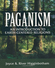 Paganism: An Introduction to Earth- Centered Religions - Higginbotham, River