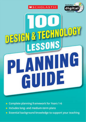 100 Design & Technology Lessons: Planning Guide (100 Lessons 2014 Curriculum), J