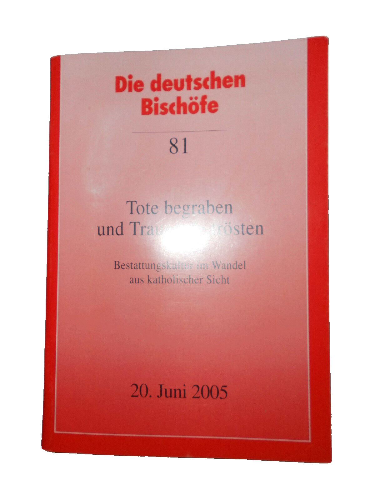 Die deutschen Bischöfe --Nr. 81-- Tote begraben und Trauernde trösten--6 / 2005