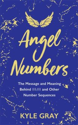 Angel Numbers: The Messages and Meaning Behind 11:11 and Other Number Se - GOOD