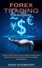 Forex Trading for Beginners: Mastering the Art of Currency and Commodity Trading