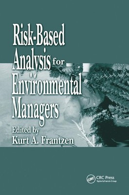 Risk-Based Analysis for Environmental Managers by Kurt A. Frantzen (English) Pap