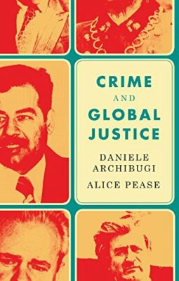 Crime and Global Justice: The Dynamics of Inter, Archibugi, Pease Paperback+=