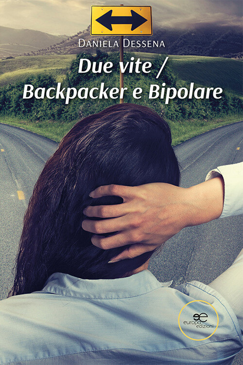Due vite. Backpacker e bipolare - Dessena Daniela