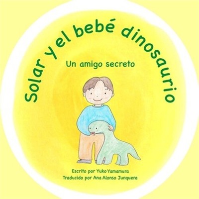 Solar y el beb� dinosaurio: Un amigo secreto (Paperback or Softback)