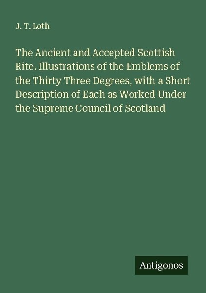 The Ancient And Accepted Scottish Rite. Illustrations Of The Emblems Of The Thir-image