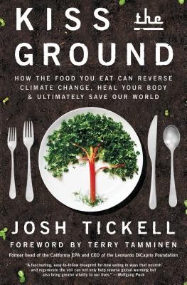 Kiss the Ground: How the Food You Eat Can Reverse Climate Change, Heal Your Bod