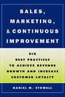 Sales, Marketing, and Continuous Improvement: Six Best Practices to Achieve Revenue Growth and Increase Customer Loyalty by Daniel M. Stowell (Hardback, 1997)