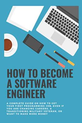 How to become a Software Engineer: A complete guide on how to get your first ...