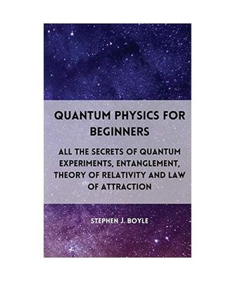 Quantum Physics for Beginners: All the secrets of quantum experiments, entanglem
